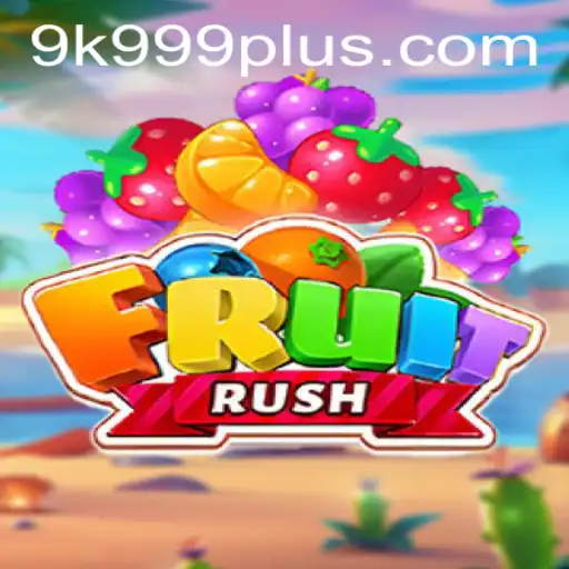 FruitRush: Dive into the Exciting World of 9K999 Adventure